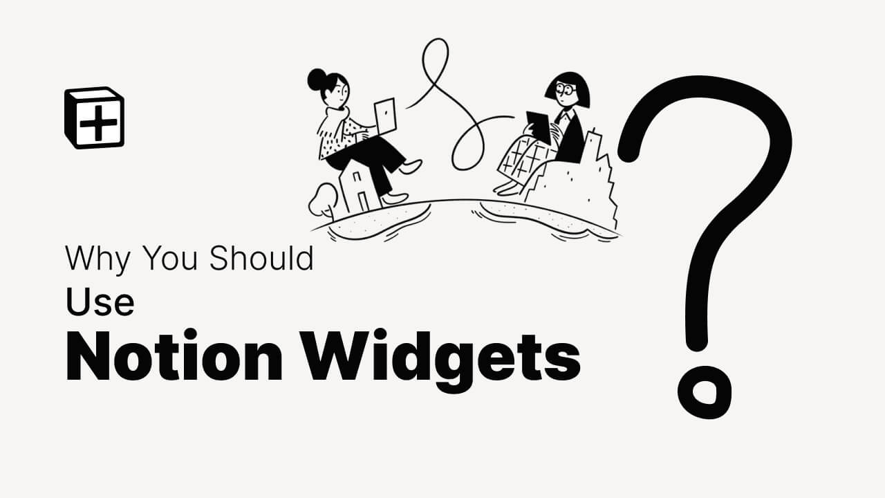 Why You Should Use Notion Widgets?